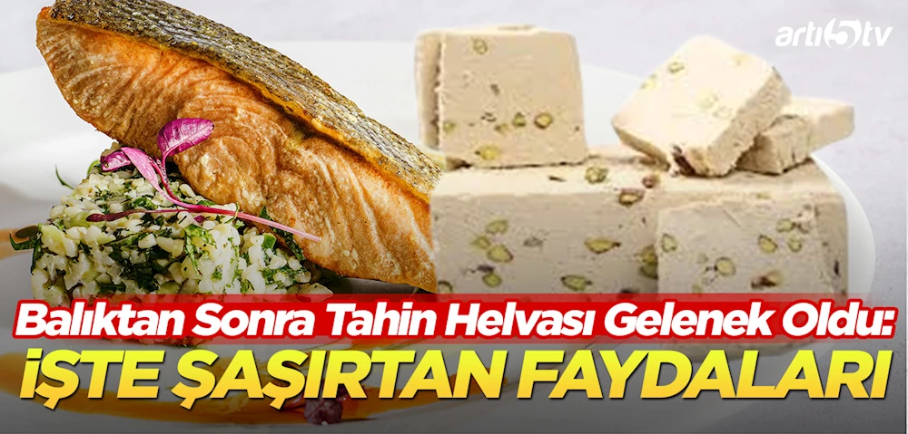 Balıktan Sonra Tahin Helvası Yemek Neden Gelenek Oldu? İşte Şaşırtan Faydaları!