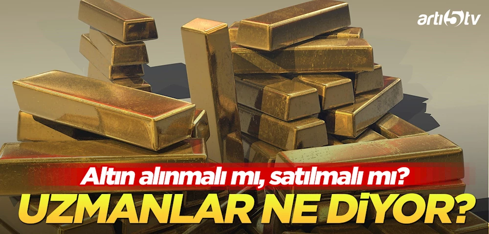 Altın alınmalı mı, satılmalı mı? Uzmanlar ne diyor?