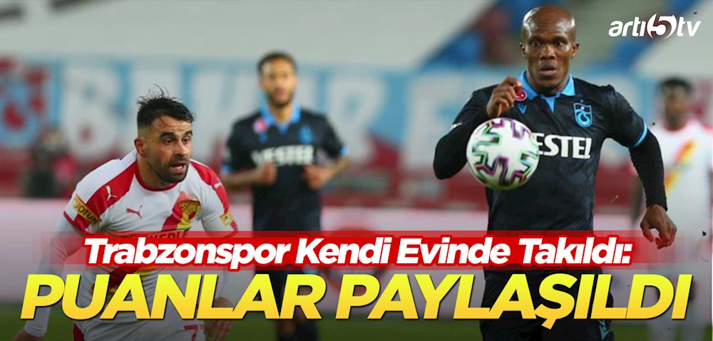 Trabzonspor Kendi Evinde Takıldı! Göztepe ile Puanlar Paylaşıldı