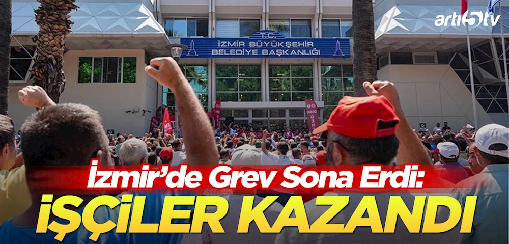 İzmir’de Grev Sona Erdi: İşçiler Kazandı, Anlaşma Sağlandı!